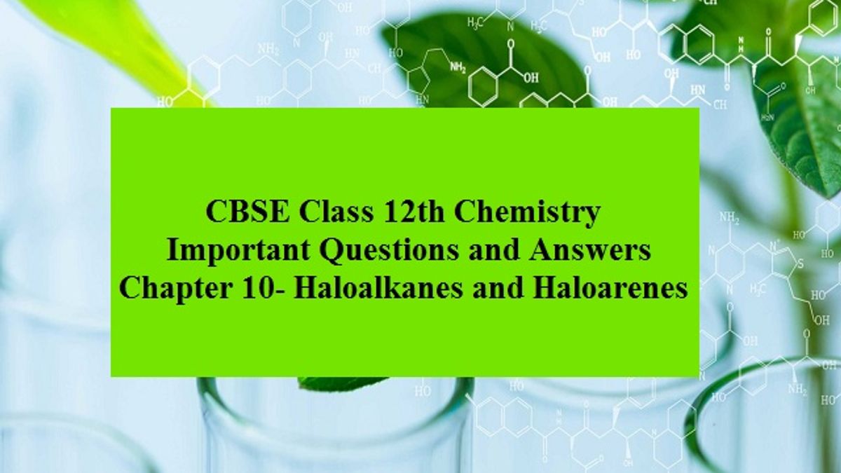 CBSE 12th Chemistry Board Exam 2020: Important Questions & Answers from Chapter 10 - Haloalkanes and Haloarenes